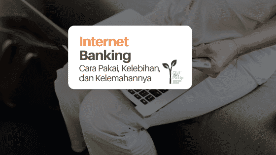 Mengenal Sistem Internet Banking: Cara Pakai, Kelebihan, dan Kelemahan