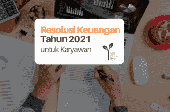 Resolusi Keuangan Tahun 2021 untuk Karyawan Agar Tak Mengulang Kesalahan yang Sama