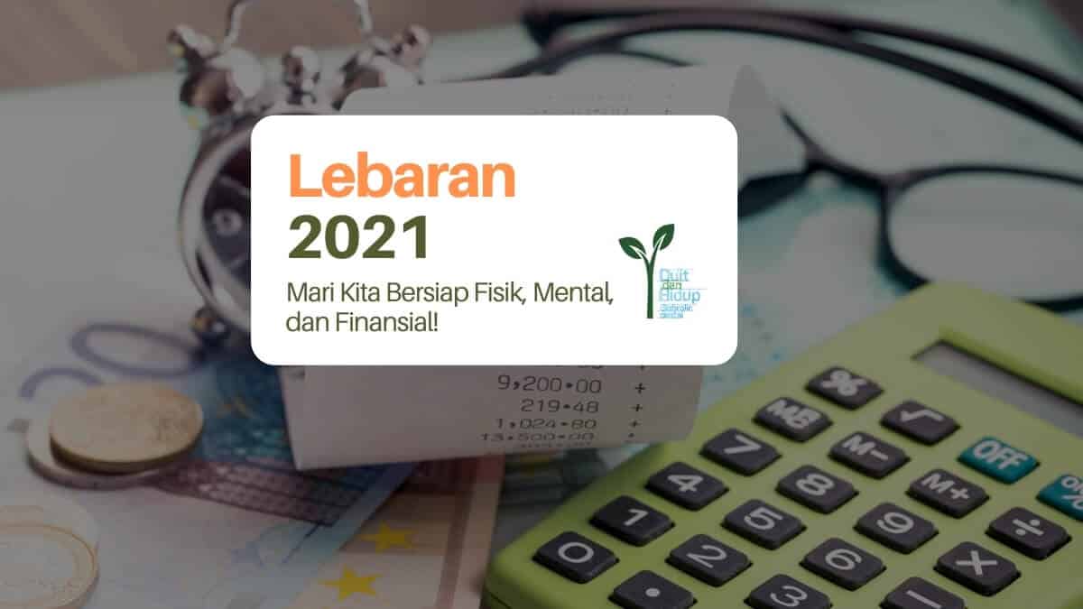 Menyambut Lebaran 2021: Mari Kita Bersiap Fisik, Mental, dan Finansial!