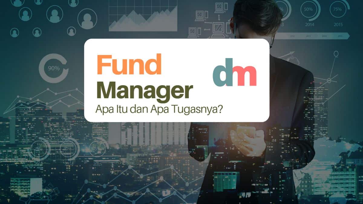 Fund Manager: Pengertian, Tugas, dan Tip Memilih yang Terbaik
