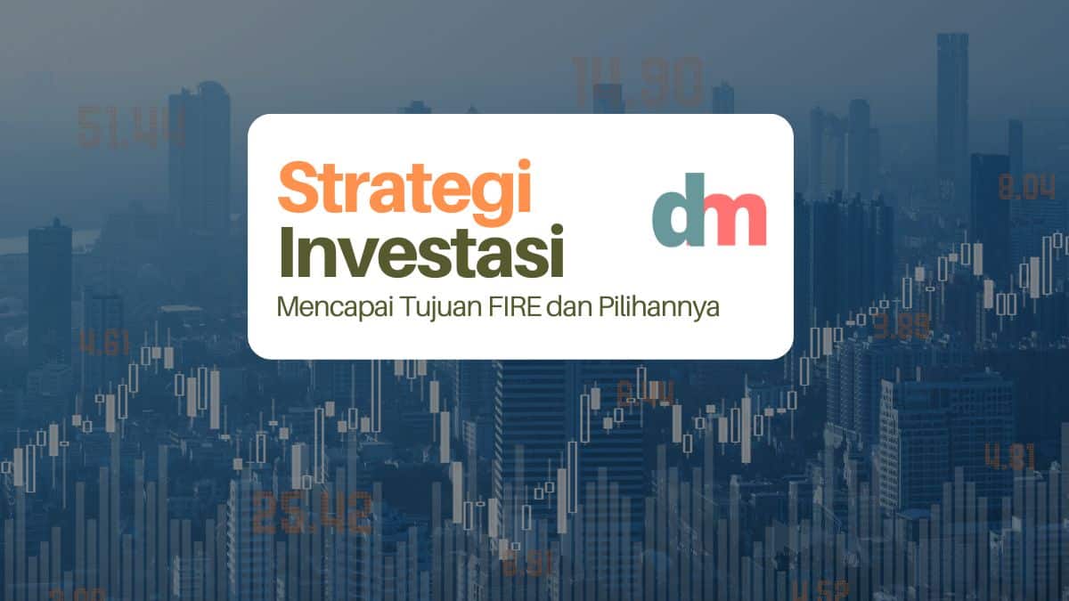 Strategi Investasi untuk Mencapai Tujuan FIRE dan Pilihannya