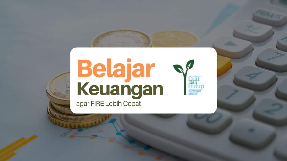 Belajar Keuangan agar FIRE Lebih Cepat